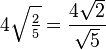 4 \sqrt{\tfrac{2}{5}} = \frac{4 \sqrt{2}}{\sqrt{5}}