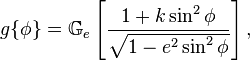 g\{\phi\}= \mathbb{G}_e\left[\frac{1+k\sin^2\phi}{\sqrt{1-e^2\sin^2\phi}}\right],\,\!