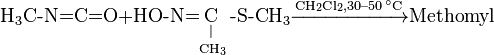 {{\text{H}}_{\text{3}}}\text{C-N=C=O+HO-N=}\underset{\text{C}{{\text{H}}_{\text{3}}}}{\mathop{\underset{\text{ }\!\!|\!\!\text{ }}{\mathop{\text{C}}}\,}}\,\text{-S-C}{{\text{H}}_{\text{3}}}\xrightarrow{\text{C}{{\text{H}}_{\text{2}}}\text{C}{{\text{l}}_{\text{2}}}\text{,30--50 }\!\!~\!\!\text{  }\!\!{}^\circ\!\!\text{ C}}\text{Methomyl}