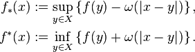 \begin{align}
f_*(x) &:=\sup_{y\in X}\left\{f(y)-\omega(|x-y|)\right\}, \\
f^*(x) &:=\inf_{y\in X}\left\{f(y)+\omega(|x-y|)\right\}.
\end{align}