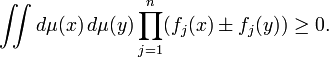  \iint d\mu(x) \, d\mu(y) \prod_{j=1}^n (f_j(x) \pm f_j(y)) \geq 0. 