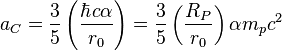 a_{C} = \frac{3}{5} \left( \frac{\hbar c \alpha}{r_0} \right)=\frac{3}{5} \left( \frac{R_P}{r_0} \right)\alpha m_pc^2