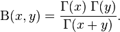 \Beta(x,y)=\frac{\Gamma(x) \; \Gamma(y)}{\Gamma(x+y)}.