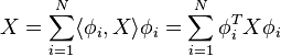 X =\sum_{i=1}^N \langle \phi_i,X\rangle \phi_i =\sum_{i=1}^N \phi_i^T X \phi_i