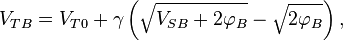 V_{TB} = V_{T0} + \gamma \left( \sqrt{V_{SB} + 2\varphi_B} - \sqrt{2\varphi_B} \right),