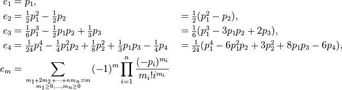 \begin{align}
  e_1 &= p_1,\\
  e_2 &= \textstyle\frac12p_1^2 - \frac12p_2 &&= \textstyle\frac12 ( p_1^2 - p_2 ),\\
  e_3 &= \textstyle\frac16p_1^3 - \frac12p_1 p_2 + \frac13p_3 &&= \textstyle\frac{1}{6} ( p_1^3 - 3 p_1 p_2 + 2 p_3 ),\\
  e_4 &= \textstyle\frac1{24}p_1^4 - \frac14p_1^2 p_2 + \frac18p_2^2 + \frac13p_1 p_3 - \frac14p_4 
        &&= \textstyle\frac1{24} ( p_1^4 - 6 p_1^2 p_2 + 3 p_2^2 + 8 p_1 p_3 - 6 p_4 ),\\
  e_m &= \sum_{m_1 + 2m_2 + \cdots + nm_n = m \atop m_1 \ge 0, \ldots, m_n \ge 0} (-1)^m \prod_{i=1}^n \frac{(-p_i)^{m_i}}{m_i ! i^{m_i}}\\
\end{align}