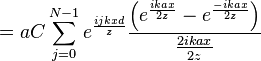 = a C \sum_{j=0}^{N-1} e^\frac{ijkxd}{z} \frac{\left(e^\frac{ikax}{2z} - e^\frac{-ikax}{2z}\right)}{\frac{2ikax}{2z}}