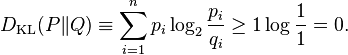 D_{\mathrm{KL}}(P\|Q) \equiv \sum_{i=1}^n p_i \log_2 \frac{p_i}{q_i} \geq 1\log\frac{1}{1} = 0.