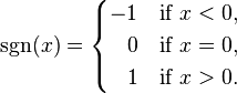  \sgn(x) = \begin{cases}
-1 & \text{if } x < 0, \\ 
~~\, 0 & \text{if } x = 0, \\
~~\, 1 & \text{if } x > 0. \end{cases}