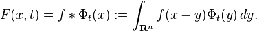 F(x,t) = f \ast \Phi_t(x) := \int_{\mathbf{R}^n} f(x-y)\Phi_t(y) \, dy. 