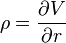 \rho = \frac{\partial V}{\partial r}