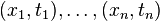 (x_1, t_1), \ldots, (x_n, t_n)