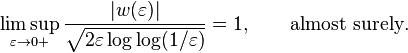  \limsup_{\varepsilon\to0+} \frac{ |w(\varepsilon)| }{ \sqrt{ 2\varepsilon \log\log(1/\varepsilon) } } = 1, \qquad \text{almost surely}. 