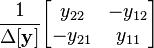 \frac{1}{\Delta \mathbf{[y]}} \begin{bmatrix} y_{22}              & -y_{12}             \\ -y_{21}              & y_{11}              \end{bmatrix}