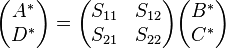 \begin{pmatrix}A^* \\ D^* \end{pmatrix} = \begin{pmatrix} S_{11} & S_{12} \\ S_{21} & S_{22} \end{pmatrix}\begin{pmatrix} B^* \\ C^* \end{pmatrix}\,