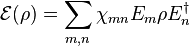 \mathcal{E}(\rho) = \sum_{m,n} \chi_{mn} E_{m} \rho E_n^\dagger