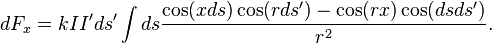   dF_x = k I I' ds' \int ds \frac {\cos(xds) \cos(rds') - \cos(rx)\cos(dsds')} {r^2}. 