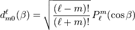 
d^{\ell}_{m 0}(\beta) = \sqrt{\frac{(\ell-m)!}{(\ell+m)!}}  \, P_\ell^m ( \cos{\beta} )
