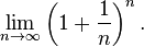 \lim_{n\to\infty} \left( 1 + \frac{1}{n} \right)^n.