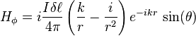 H_\phi= i \frac{I\delta \ell}{4\pi} \left(\frac{k}{r} - \frac{i}{r^2} \right) e^{-ikr}\,\sin(\theta)