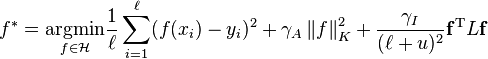  f^* = \underset{f \in \mathcal{H}}{\arg\!\min} \frac{1}{\ell} \sum_{i=1}^{\ell} (f(x_i) - y_i)^2 + \gamma_A \left\| f \right\|_K^2 + \frac{\gamma_I}{(\ell+u)^2} \mathbf{f}^{\mathrm{T}} L \mathbf{f} 