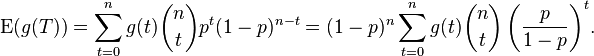  \operatorname{E}(g(T)) = \sum_{t=0}^n {g(t){n \choose t}p^{t}(1-p)^{n-t}} = (1-p)^n \sum_{t=0}^n {g(t){n \choose t}\left(\frac{p}{1-p}\right)^t} .