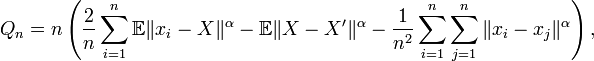 
Q_n = n \left( \frac{2}{n} \sum_{i=1}^n \mathbb E \|x_i - X\|^\alpha - \mathbb E\|X - X'\|^\alpha - \frac{1}{n^2} \sum_{i=1}^n \sum_{j=1}^n \|x_i - x_j\|^\alpha \right),
