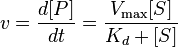 v = \frac{d [P]}{d t} = \frac{V_\max {[S]}}{K_d + [S]}