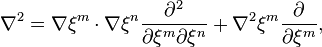 \nabla^2 = \nabla \xi^m \cdot \nabla \xi^n {\partial^2 \over \partial \xi^m \partial \xi^n} + \nabla^2 \xi^m {\partial \over \partial \xi^m }, 