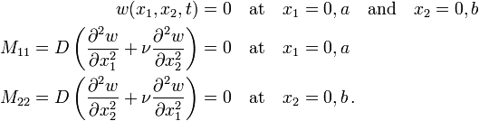 
  \begin{align}
    w(x_1,x_2,t) = 0 & \quad \text{at}\quad x_1 = 0, a \quad \text{and} \quad x_2 = 0, b \\
    M_{11} = D\left(\frac{\partial^2 w}{\partial x_1^2} + \nu\frac{\partial^2 w}{\partial x_2^2}\right) = 0
      & \quad \text{at}\quad x_1 = 0, a \\
    M_{22} = D\left(\frac{\partial^2 w}{\partial x_2^2} + \nu\frac{\partial^2 w}{\partial x_1^2}\right) = 0
      & \quad \text{at}\quad x_2 = 0, b \,.
  \end{align}
