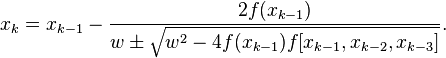  x_{k} = x_{k-1} - \frac{2f(x_{k-1})}{w \pm \sqrt{w^2 - 4f(x_{k-1})f[x_{k-1}, x_{k-2}, x_{k-3}]}}. 