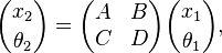  {x_2 \choose \theta_2} = \begin{pmatrix} A & B \\ C & D \end{pmatrix}{x_1 \choose \theta_1}, 