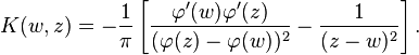 K(w,z)=-{1\over \pi} \left[{\varphi^\prime(w)\varphi^\prime(z)\over (\varphi(z)-\varphi(w))^2} -{1\over (z-w)^2}\right].