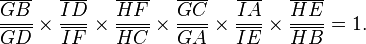  \frac{\overline{GB}}{\overline{GD}} \times \frac{\overline{ID}}{\overline{IF}} \times \frac{\overline{HF}}{\overline{HC}} \times\frac{\overline{GC}}{\overline{GA}} \times \frac{\overline{IA}}{\overline{IE}} \times \frac{\overline{HE}}{\overline{HB}}=1.