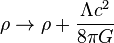 \rho \rightarrow \rho + \frac{\Lambda c^{2}}{8 \pi G}