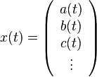 x(t) = \left(\begin{array}{c} a(t) \\ b(t) \\ c(t) \\ \vdots \end{array}\right)