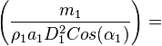  \left(\frac{m_1}{\rho_1 a_1 D_1^2 Cos(\alpha_1)}\right) = 