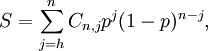 S = \sum_{j=h}^n C_{n,j} p^j (1-p)^{n-j},