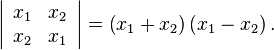 \left|
\begin{array}{cc}
 x_1 & x_2 \\
 x_2 & x_1
\end{array}
\right|=\left(x_1+x_2\right)\left(x_1-x_2\right).