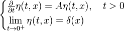 \begin{cases}
\frac{\partial}{\partial t}\eta(t,x) = A\eta(t,x), \quad t>0 \\
\displaystyle\lim_{t\to 0^+} \eta(t,x) = \delta(x)
\end{cases}