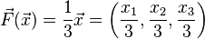 \vec F(\vec x) = \frac{1}{3} \vec x = \left(\frac{x_1}{3}, \frac{x_2}{3}, \frac{x_3}{3}\right)