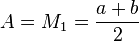 A = M_1 = \frac{a+b}{2}