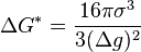 \Delta G^* = \frac{16 \pi \sigma ^3}{3(\Delta g)^2}