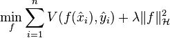 \min_f \sum_{i=1}^{n} V(f(\hat x_i), \hat y_i) + \lambda \|f\|_{\mathcal{H}}^{2}