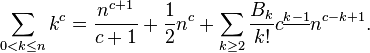  \sum_{0 < k \leq n} k^{c} = \frac{n^{c+1}}{c+1}+\frac{1}{2}n^c+\sum_{k \geq 2}\frac{B_{k}}{k!}c^{\underline{k-1}}n^{c-k+1}.