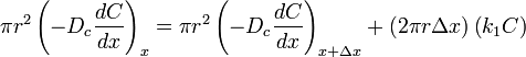 {\pi} r^2\left ( -D_c \frac{dC}{dx} \right )_x = {\pi}r^2\left ( -D_c \frac{dC}{dx} \right )_{x+{\Delta}x}+\left ( 2{\pi}r{\Delta}x \right )\left ( k_1C \right )