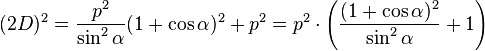 (2D)^2 = \frac{p^2}{\sin^2 \alpha}(1+ \cos \alpha)^2 + p^2
= p^2 \cdot \left ( \frac{(1 + \cos \alpha)^2}{\sin^2 \alpha} + 1\right )