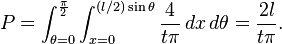 P = \int_{\theta=0}^{\frac{\pi}{2}} \int_{x=0}^{(l/2)\sin\theta}  \frac{4}{t\pi}\,dx\,d\theta = \frac{2 l}{t\pi}.