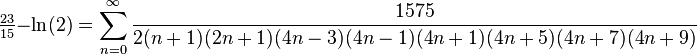 \tfrac{23}{15}-\ln(2) = \sum_{n=0}^{\infty} \frac{1575}{2(n+1)(2n+1)(4n-3)(4n-1)(4n+1)(4n+5)(4n+7)(4n+9)}