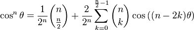 \cos^n\theta = \frac{1}{2^n} \binom{n}{\frac{n}{2}} + \frac{2}{2^n} \sum_{k=0}^{\frac{n}{2}-1} \binom{n}{k} \cos{((n-2k)\theta)}